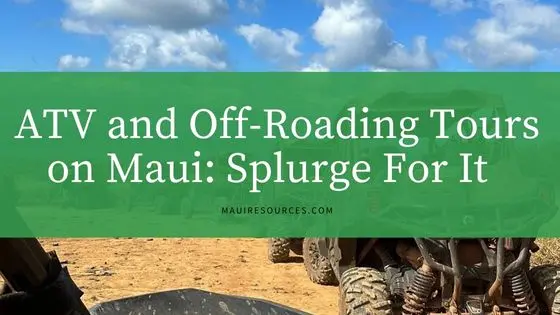 ATV and Off-Roading Tours on Maui: Splurge For It