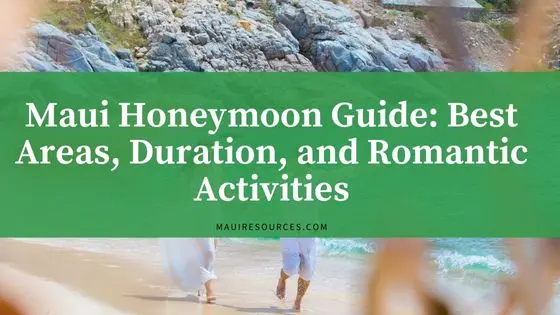 Maui Honeymoon Guide: Best Areas, Duration, and Romantic Activities