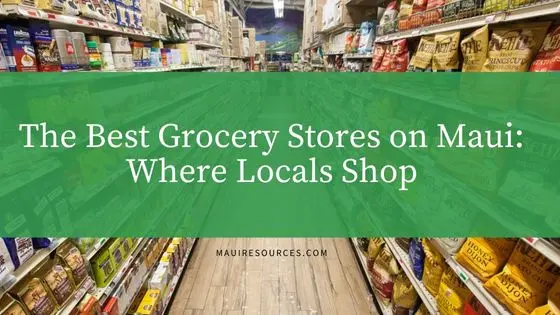 The Best Grocery Stores on Maui: Where Locals Shop